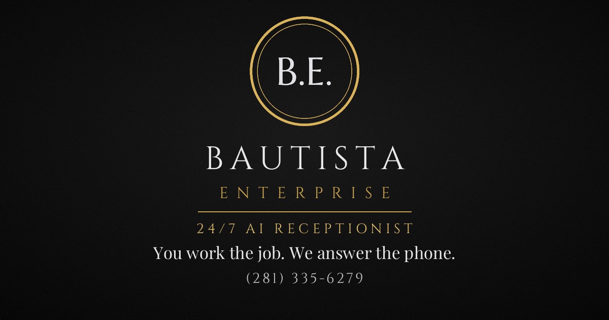 Bautista Enterprise — 24/7 AI Receptionist. You work the job. We answer the phone. (281) 335-6279